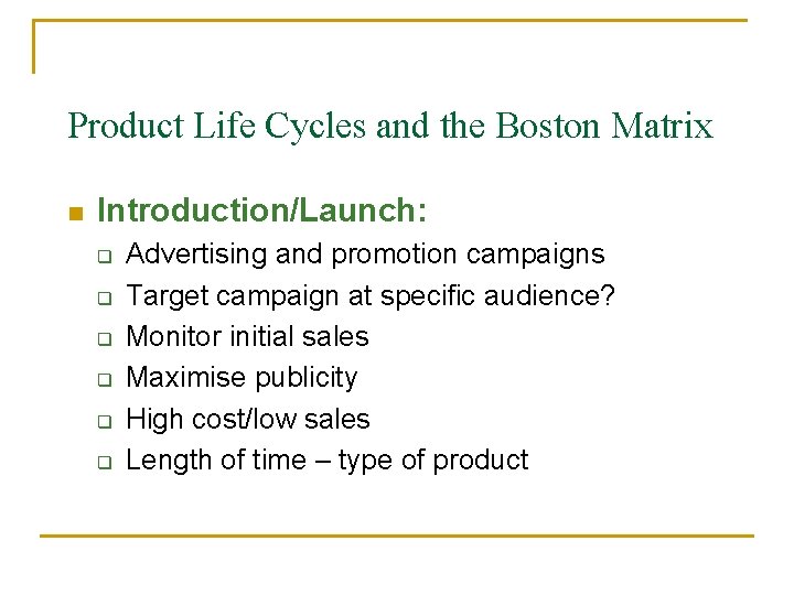 Product Life Cycles and the Boston Matrix n Introduction/Launch: q q q Advertising and
