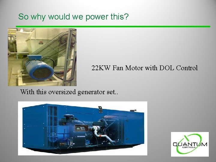 So why would we power this? 22 KW Fan Motor with DOL Control With So why would we power this? 22 KW Fan Motor with DOL Control With