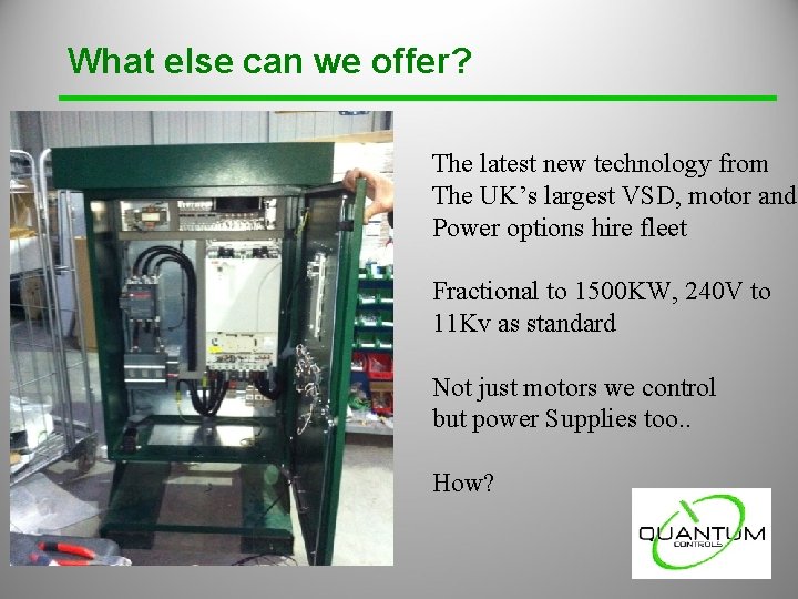 What else can we offer? The latest new technology from The UK’s largest VSD, What else can we offer? The latest new technology from The UK’s largest VSD,