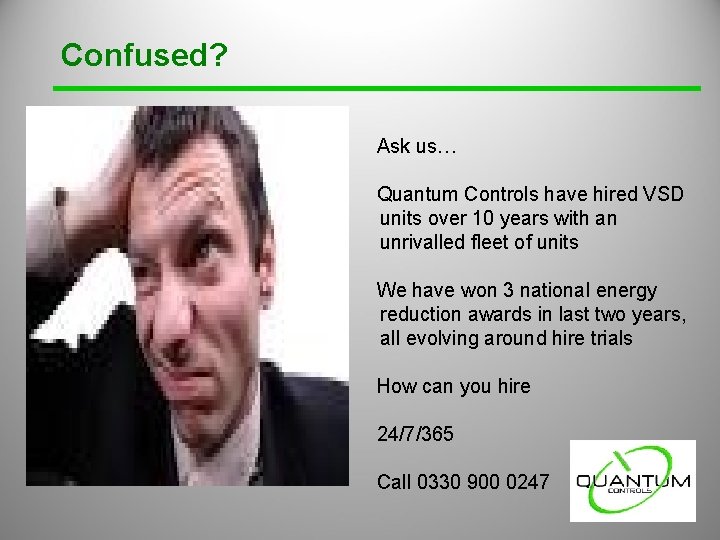 Confused? Ask us… Quantum Controls have hired VSD units over 10 years with an Confused? Ask us… Quantum Controls have hired VSD units over 10 years with an