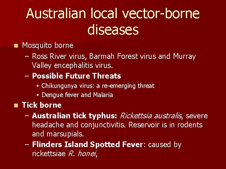 Australian local vector-borne diseases n Mosquito borne – Ross River virus, Barmah Forest virus