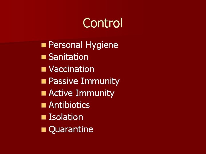 Control n Personal Hygiene n Sanitation n Vaccination n Passive Immunity n Active Immunity
