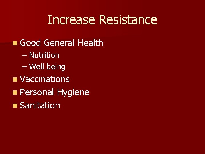 Increase Resistance n Good General Health – Nutrition – Well being n Vaccinations n