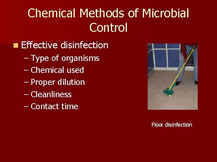 Chemical Methods of Microbial Control n Effective disinfection – Type of organisms – Chemical