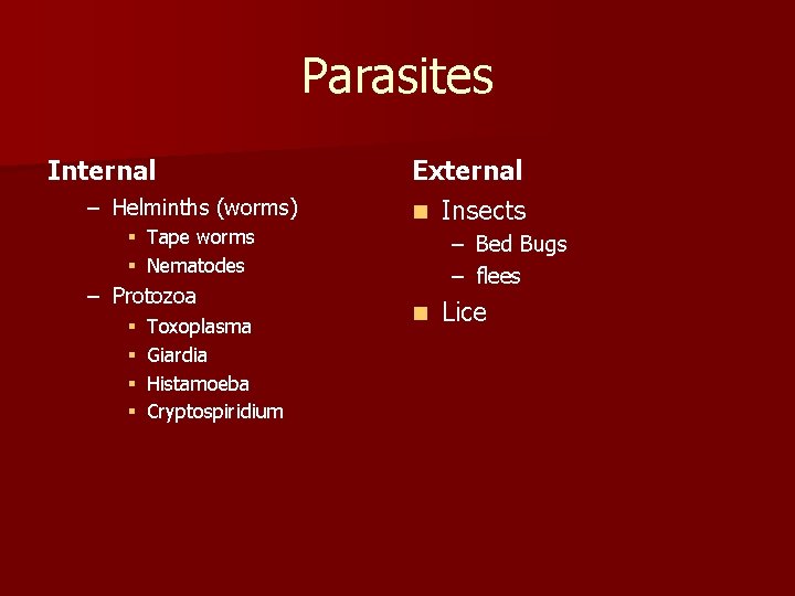 Parasites Internal – Helminths (worms) § Tape worms § Nematodes – Protozoa § §