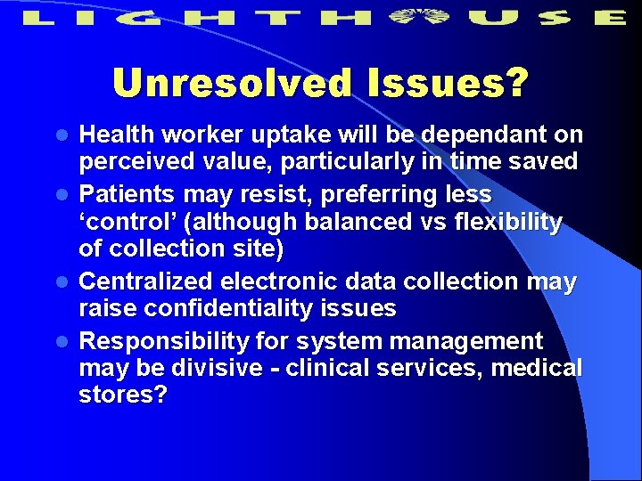 Unresolved Issues? l l Health worker uptake will be dependant on perceived value, particularly