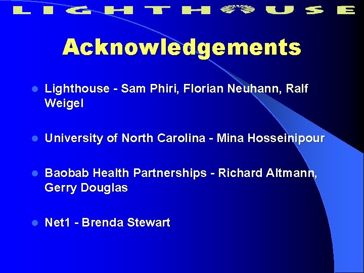 Acknowledgements l Lighthouse - Sam Phiri, Florian Neuhann, Ralf Weigel l University of North