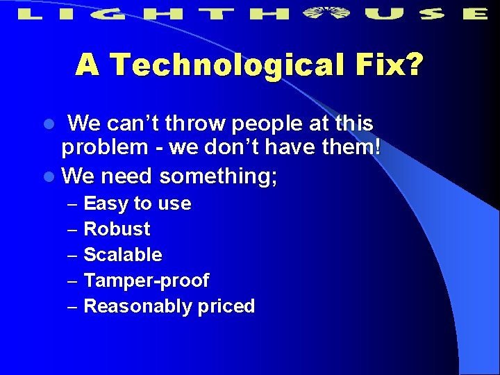 A Technological Fix? We can’t throw people at this problem - we don’t have