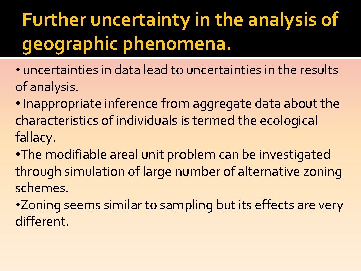 Further uncertainty in the analysis of geographic phenomena. • uncertainties in data lead to