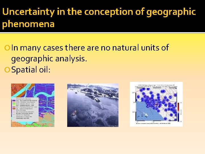 Uncertainty in the conception of geographic phenomena In many cases there are no natural