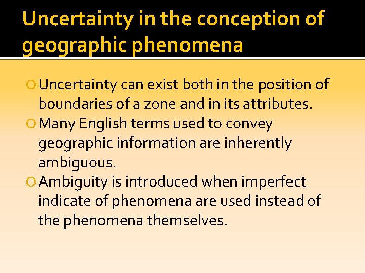 Uncertainty in the conception of geographic phenomena Uncertainty can exist both in the position