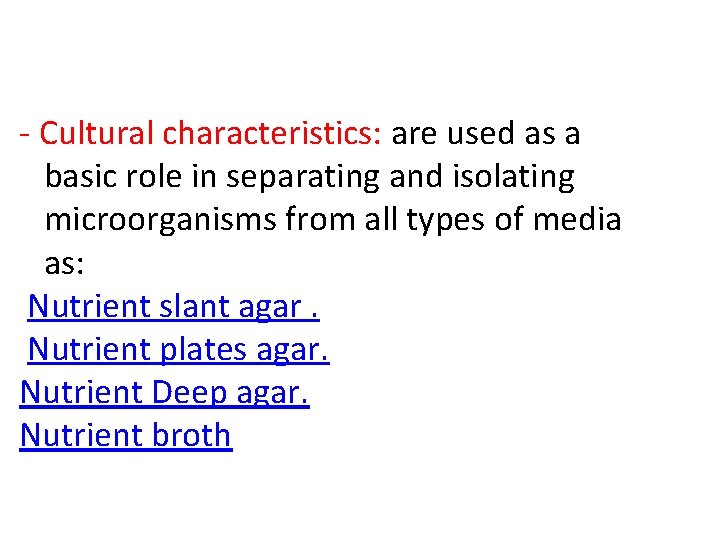 - Cultural characteristics: are used as a basic role in separating and isolating microorganisms