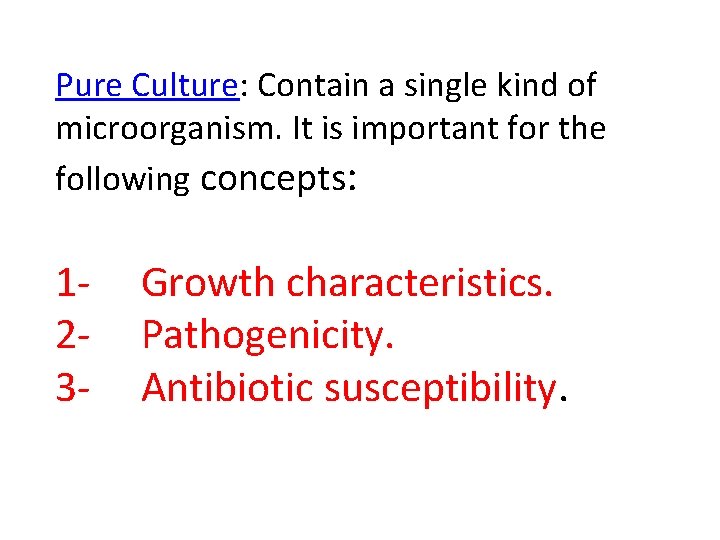 Pure Culture: Contain a single kind of microorganism. It is important for the following