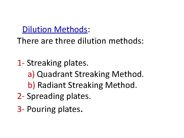  Dilution Methods: There are three dilution methods: 1 - Streaking plates. a) Quadrant