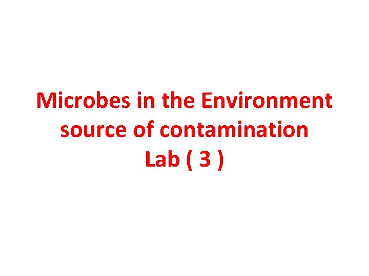 Microbes in the Environment source of contamination Lab ( 3 ) 