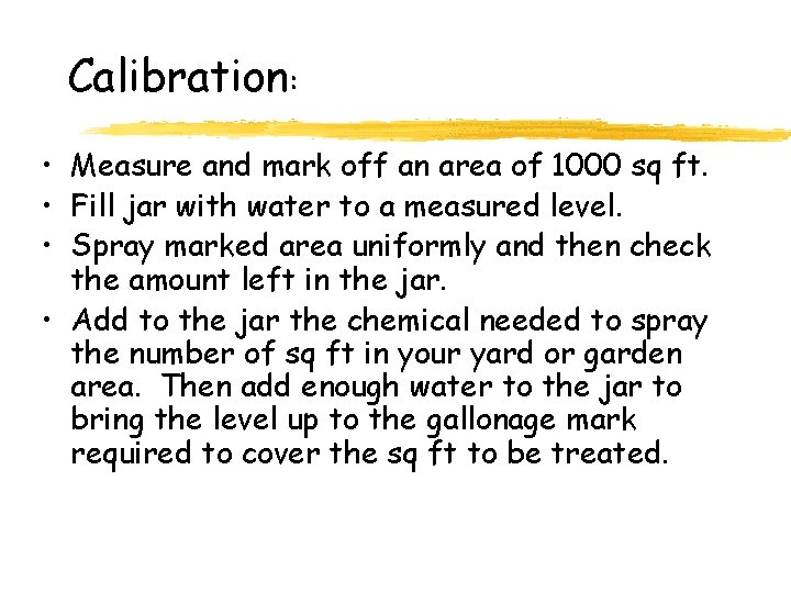 Calibration: • Measure and mark off an area of 1000 sq ft. • Fill