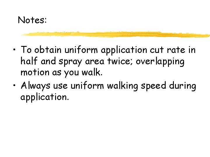 Notes: • To obtain uniform application cut rate in half and spray area twice;