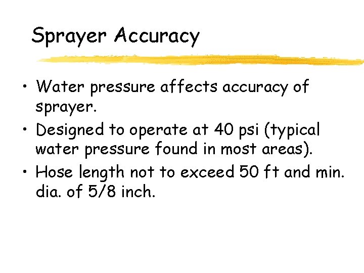 Sprayer Accuracy • Water pressure affects accuracy of sprayer. • Designed to operate at