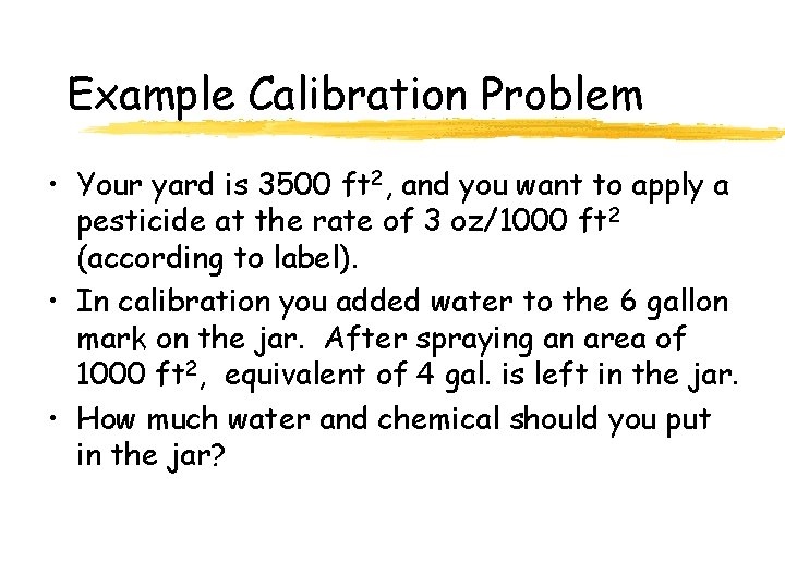 Example Calibration Problem • Your yard is 3500 ft 2, and you want to