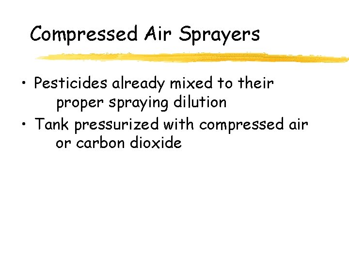 Compressed Air Sprayers • Pesticides already mixed to their proper spraying dilution • Tank