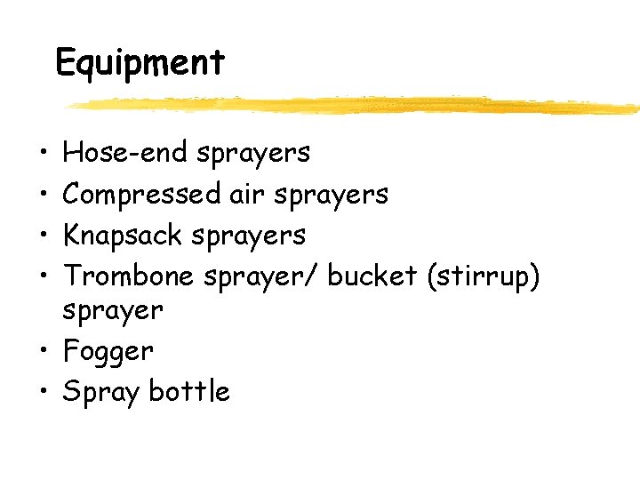 Equipment • • Hose-end sprayers Compressed air sprayers Knapsack sprayers Trombone sprayer/ bucket (stirrup)