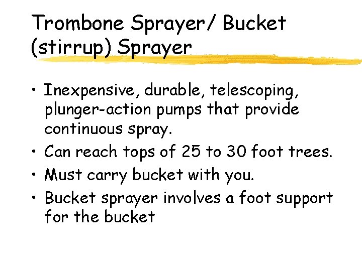 Trombone Sprayer/ Bucket (stirrup) Sprayer • Inexpensive, durable, telescoping, plunger-action pumps that provide continuous