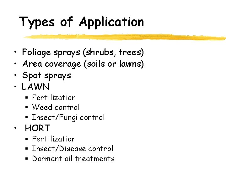 Types of Application • • Foliage sprays (shrubs, trees) Area coverage (soils or lawns)