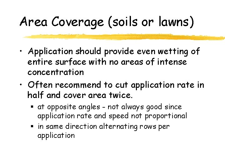 Area Coverage (soils or lawns) • Application should provide even wetting of entire surface