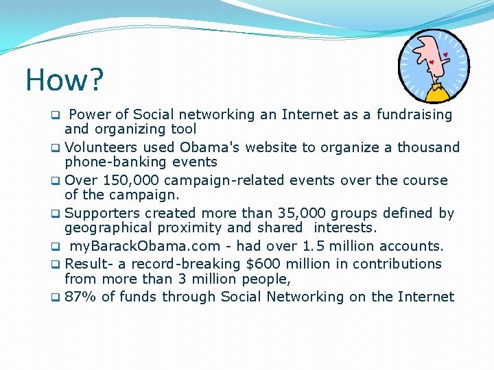 How? q Power of Social networking an Internet as a fundraising and organizing tool