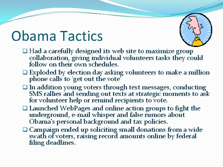 Obama Tactics q Had a carefully designed its web site to maximize group collaboration,