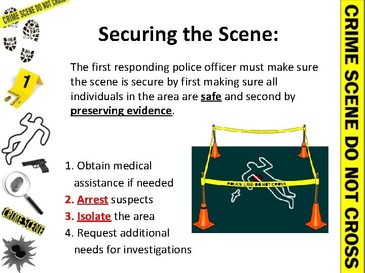 Securing the Scene: The first responding police officer must make sure the scene is