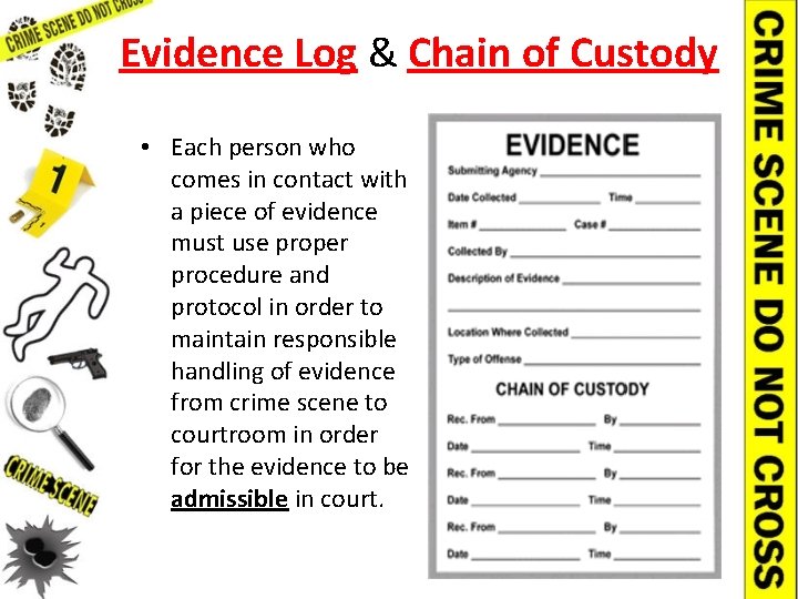 Evidence Log & Chain of Custody • Each person who comes in contact with