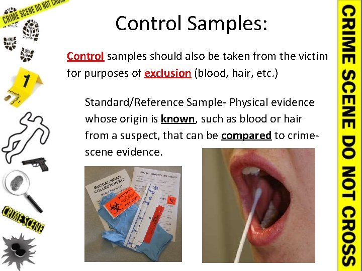 Control Samples: Control samples should also be taken from the victim for purposes of