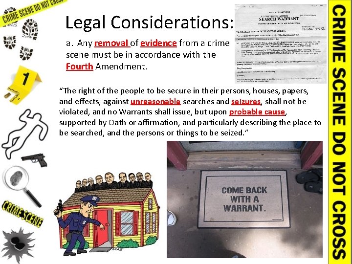 Legal Considerations: a. Any removal of evidence from a crime scene must be in