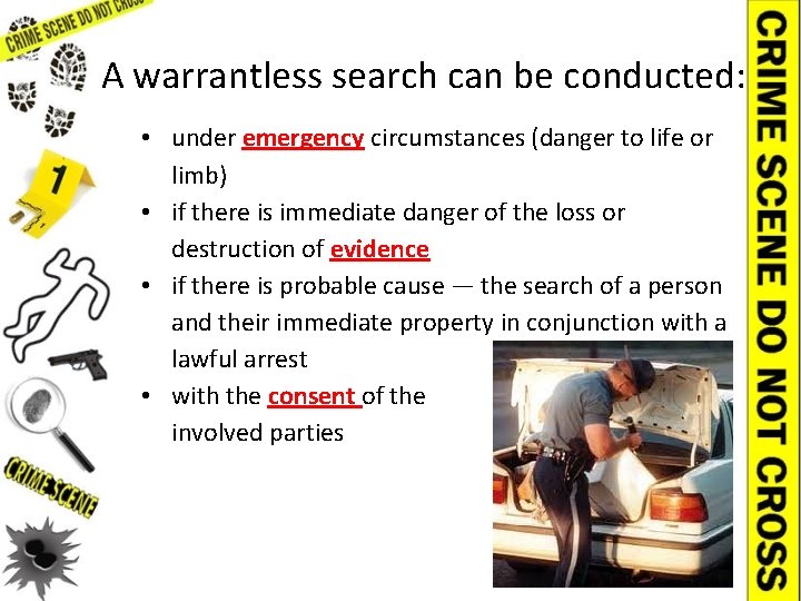 A warrantless search can be conducted: • under emergency circumstances (danger to life or