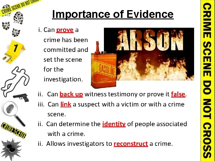 Importance of Evidence i. Can prove a crime has been committed and set the