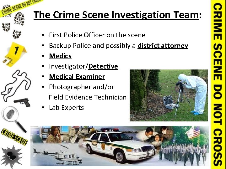 The Crime Scene Investigation Team: • First Police Officer on the scene • Backup
