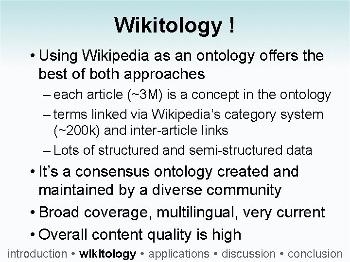 Wikitology ! • Using Wikipedia as an ontology offers the best of both approaches