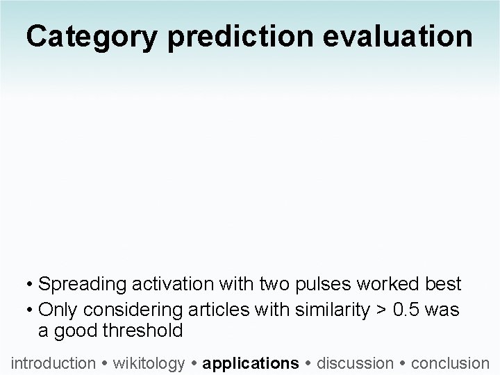 Category prediction evaluation • Spreading activation with two pulses worked best • Only considering