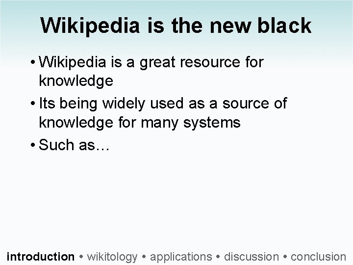 Wikipedia is the new black • Wikipedia is a great resource for knowledge •