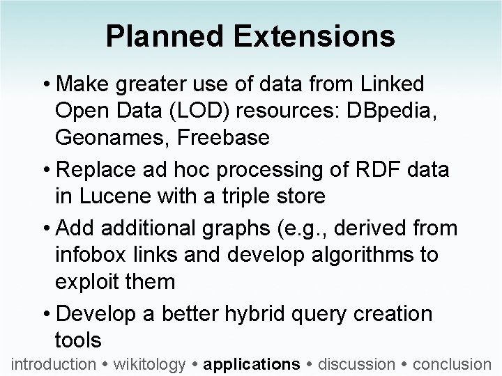 Planned Extensions • Make greater use of data from Linked Open Data (LOD) resources: