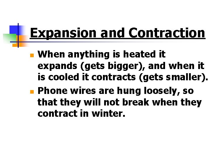 Expansion and Contraction n n When anything is heated it expands (gets bigger), and