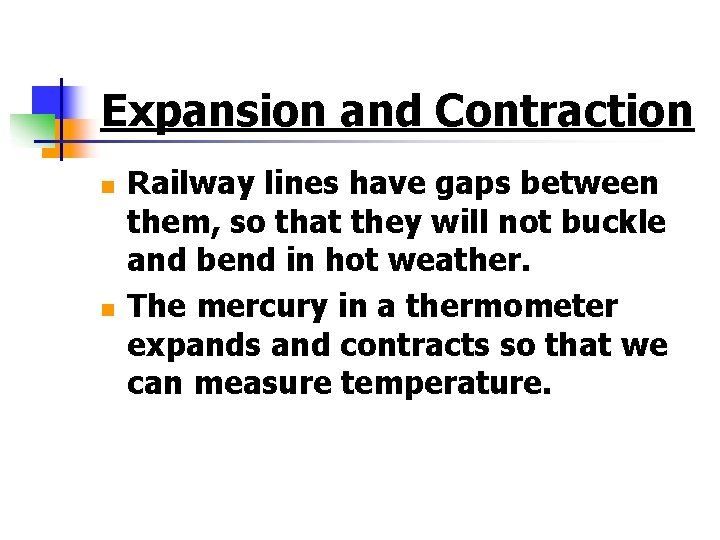 Expansion and Contraction n n Railway lines have gaps between them, so that they