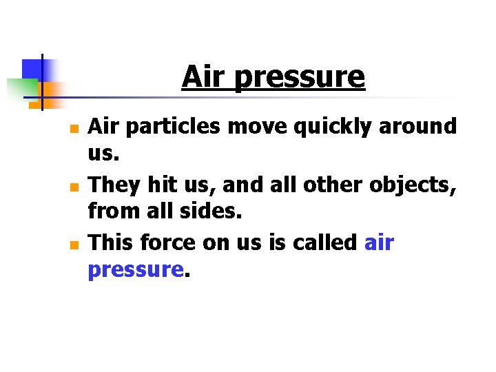 Air pressure n n n Air particles move quickly around us. They hit us,