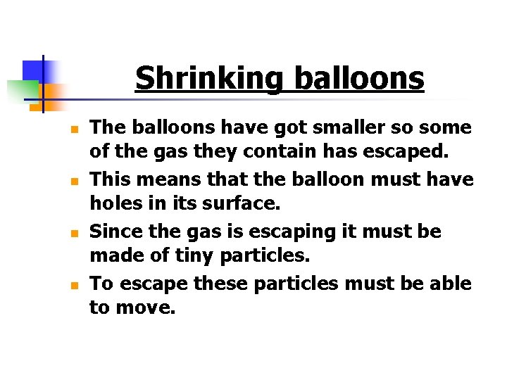 Shrinking balloons n n The balloons have got smaller so some of the gas