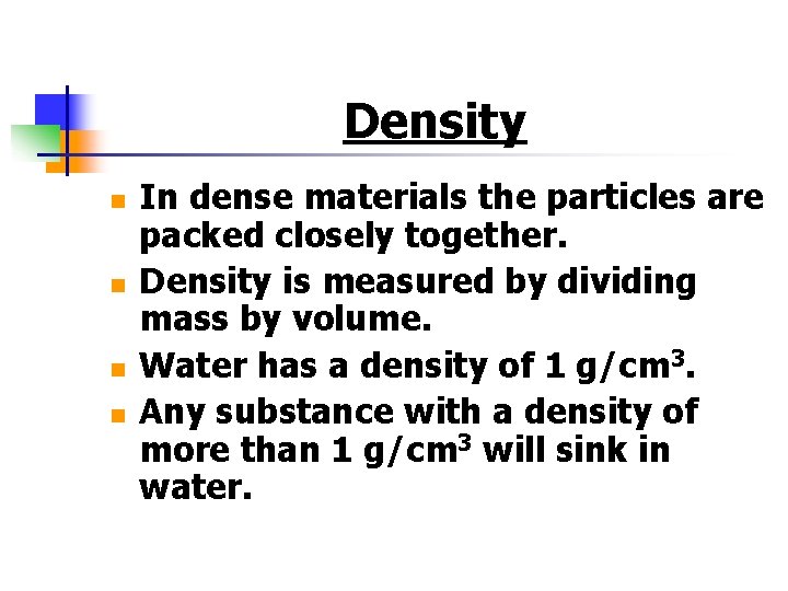 Density n n In dense materials the particles are packed closely together. Density is