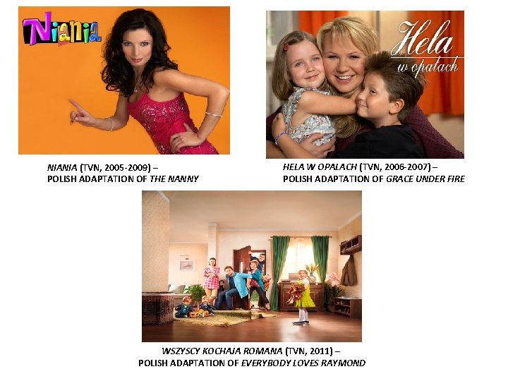 NIANIA (TVN, 2005 -2009) – POLISH ADAPTATION OF THE NANNY HELA W OPALACH (TVN,