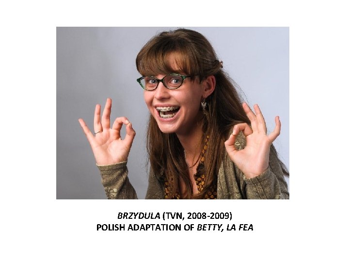 BRZYDULA (TVN, 2008 -2009) POLISH ADAPTATION OF BETTY, LA FEA 