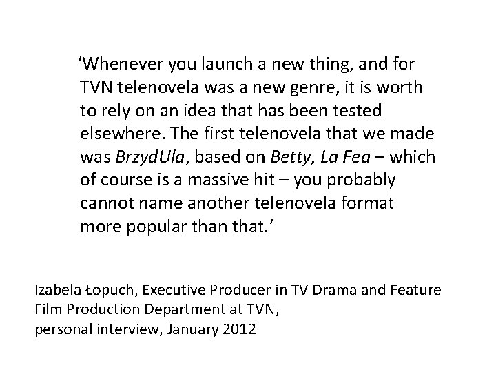 ‘Whenever you launch a new thing, and for TVN telenovela was a new genre,