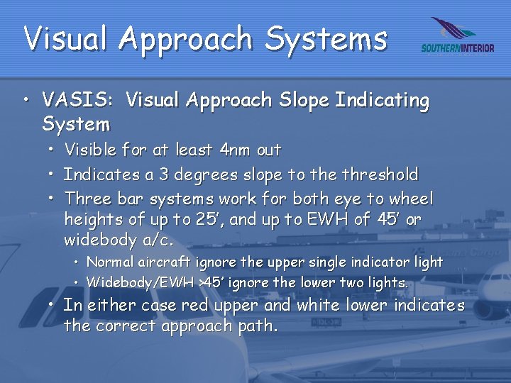 Visual Approach Systems • VASIS: Visual Approach Slope Indicating System • • • Visible